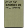 Lettres Sur L'Amérique Du Nord, Volume 1 door Michael Chevalier