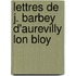 Lettres de J. Barbey D'Aurevilly Lon Bloy