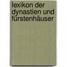 Lexikon der Dynastien und Fürstenhäuser door Manfred Jaß