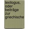 Lexilogus, Oder Beiträge Zur Griechische by Philipp Buttmann