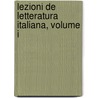 Lezioni De Letteratura Italiana, Volume I door Luigi Settembrini
