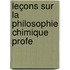 Leçons Sur La Philosophie Chimique Profe