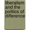 Liberalism And The Politics Of Difference by Andrea Baumeister