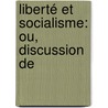 Liberté Et Socialisme: Ou, Discussion De by Jean Gustave Courcelle-Seneuil