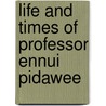 Life And Times Of Professor Ennui Pidawee door tom weathers