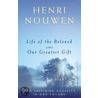 Life Of The Beloved And Our Greatest Gift by Henri Nouwen