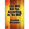 Life Will Kill You, According To  Bo Will by Rosalind Alexander
