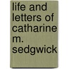 Life and Letters of Catharine M. Sedgwick by Mary Elizabeth Dewey