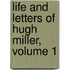 Life and Letters of Hugh Miller, Volume 1