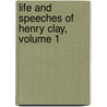 Life and Speeches of Henry Clay, Volume 1 by James Barrett Swain