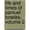 Life and Times of Samuel Bowles, Volume 2 door George Spring Merriam