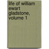 Life of William Ewart Gladstone, Volume 1 door John Morley