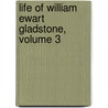 Life of William Ewart Gladstone, Volume 3 door John Morley