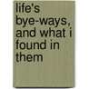 Life's Bye-Ways, And What I Found In Them by Archibald Fergusson