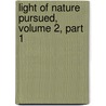 Light of Nature Pursued, Volume 2, Part 1 by Abraham Tucker