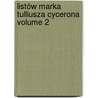 Listów Marka Tulliusza Cycerona Volume 2 door Marcus Tullius Cicero