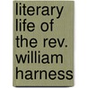 Literary Life Of The Rev. William Harness by Alfred Guy Kingan L'Estrange