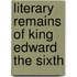 Literary Remains Of King Edward The Sixth
