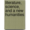 Literature, Science, and a New Humanities by Jonathan Gottschall