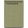 Literaturwissenschaft - interdisziplinär door Onbekend