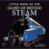 Little Book Of The Glory Of British Steam
