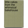 Little Cakes from the Whimsical Bakehouse door Liv Hansen