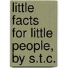 Little Facts For Little People, By S.T.C. door S.T. C