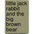 Little Jack Rabbit and the Big Brown Bear