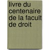 Livre Du Centenaire de La Facult de Droit door Romain Louis Moniez