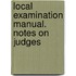 Local Examination Manual. Notes on Judges