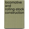 Locomotive And Rolling-Stock Construction by Trevor Booth