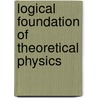 Logical Foundation Of Theoretical Physics door G. Quenznetsov