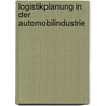Logistikplanung in der Automobilindustrie by Markus Schneider