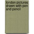 London Pictures Drawn With Pen And Pencil