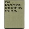 Lord Beaconsfield and Other Tory Memories by Thomas Edward Kebbel