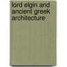 Lord Elgin And Ancient Greek Architecture door Luciana Gallo