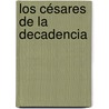 Los Césares De La Decadencia door Jos� Mar�A. Vargas Vila