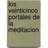 Los Veinticinco Portales de La Meditacion by William Bodri