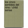 Los cinco sentidos del nino / Child Sense door Priscilla J. Dunstan