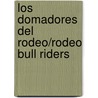 Los domadores del rodeo/Rodeo Bull Riders door Lynn M. Stone