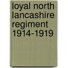 Loyal North Lancashire Regiment 1914-1919 door Colonel H.C. Wylly