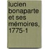 Lucien Bonaparte Et Ses Mémoires, 1775-1