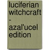 Luciferian Witchcraft - Azal'ucel Edition door Michael W. Ford
