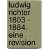 Ludwig Richter 1803 - 1884. Eine Revision