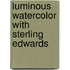 Luminous Watercolor With Sterling Edwards