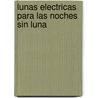 Lunas Electricas Para Las Noches Sin Luna door Belen Gache