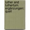 Luther And Luthertum. Ergänzungen: Quell door Heinrich Denifle