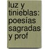 Luz Y Tinieblas: Poesías Sagradas Y Prof