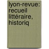 Lyon-Revue: Recueil Littéraire, Historiq door Onbekend