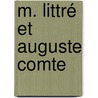 M. Littré Et Auguste Comte by Andr�S. Po�Y. Y Aguirre